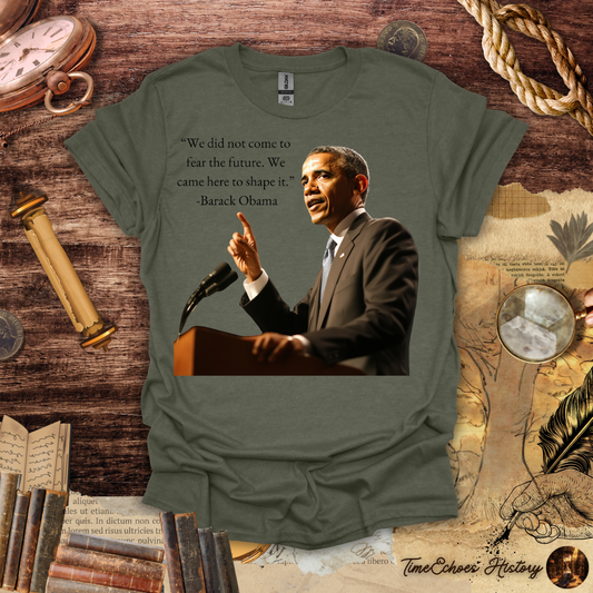 Shape the Future - Barack Obama Quote T-Shirt