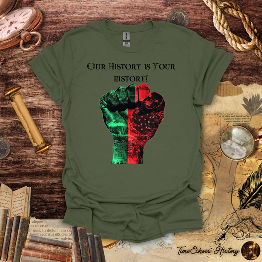 Our History is Your History T-Shirt