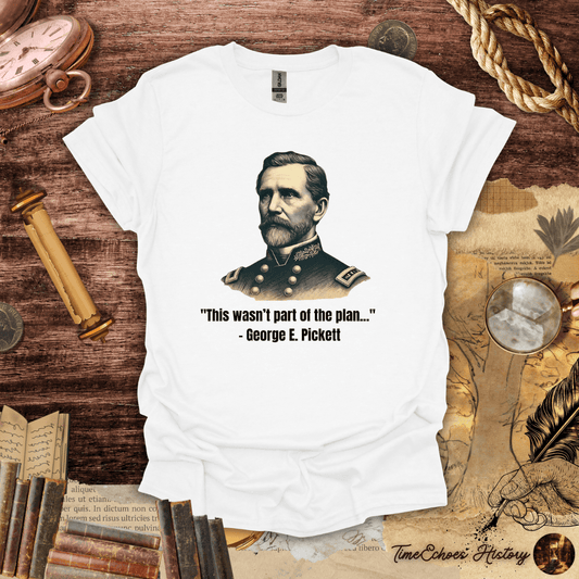 This Wasn't Part of the Plan" George E. Pickett T-Shirt