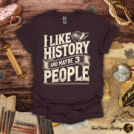 I Like History and Maybe 3 People T-Shirt