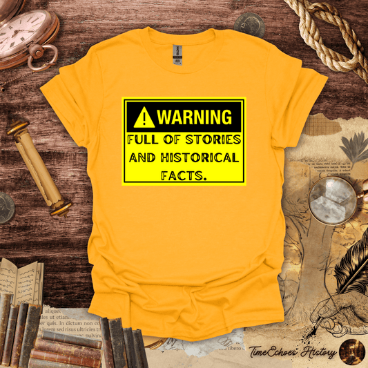 Warning: Full of Stories and Historical Facts T-Shirt