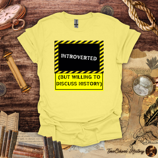 Introverted, But Willing to Discuss History T-Shirt